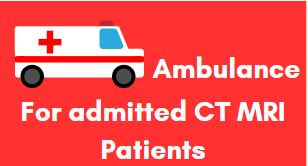 Ambulance available for CT/MRI admit patients